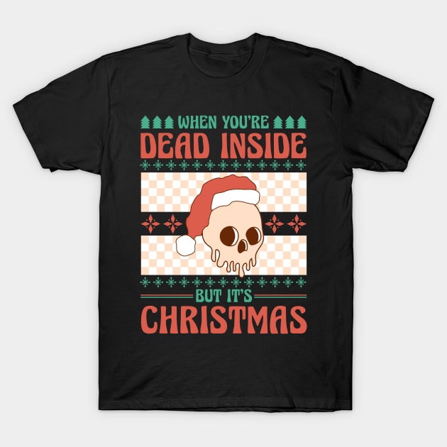 When You're Dead Inside But It's Christmas T-Shirt by MZeeDesigns